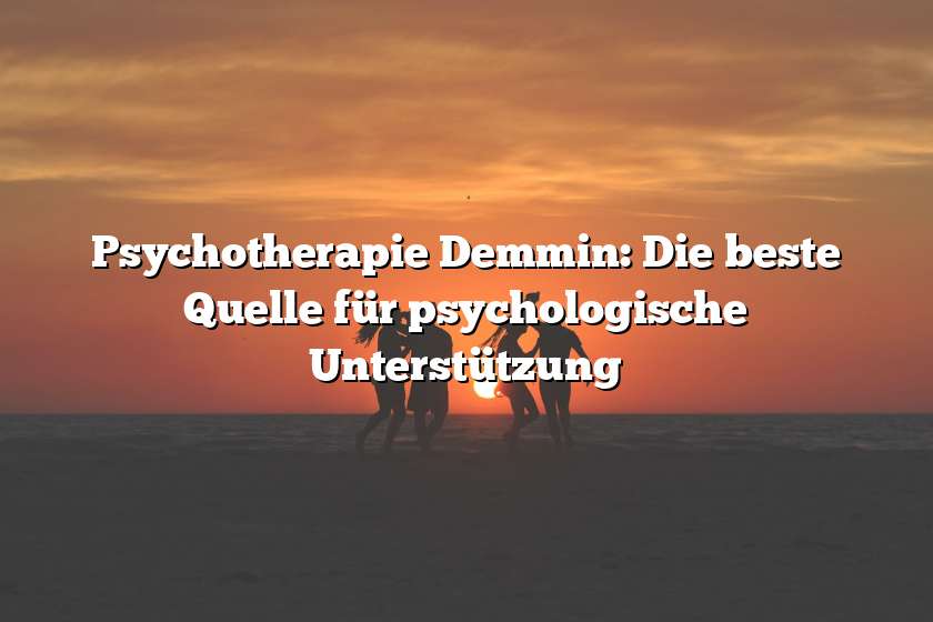 Psychotherapie Demmin: Die beste Quelle für psychologische Unterstützung