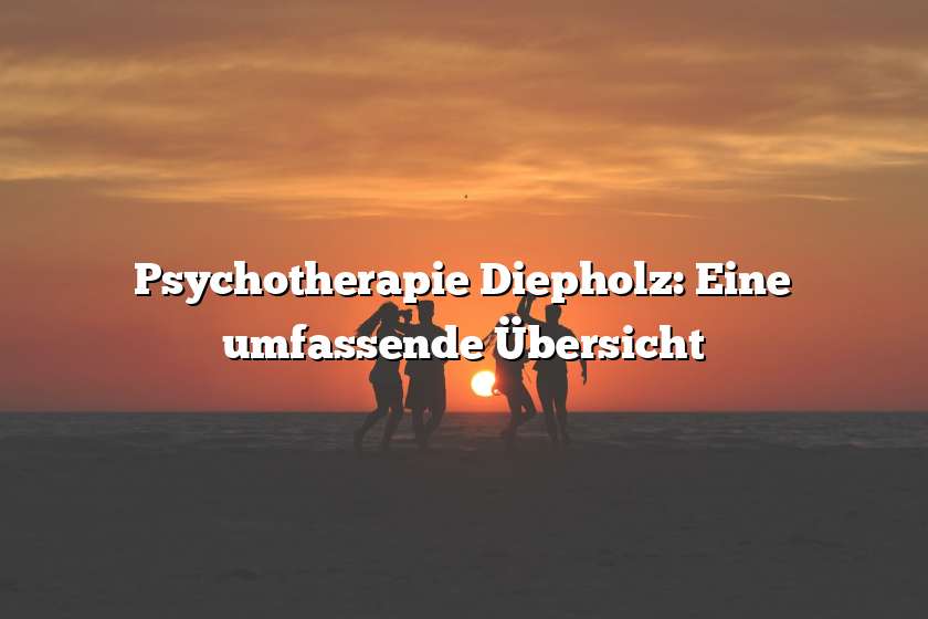 Psychotherapie Diepholz: Eine umfassende Übersicht