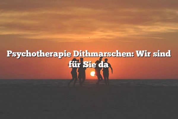 Psychotherapie Dithmarschen: Wir sind für Sie da