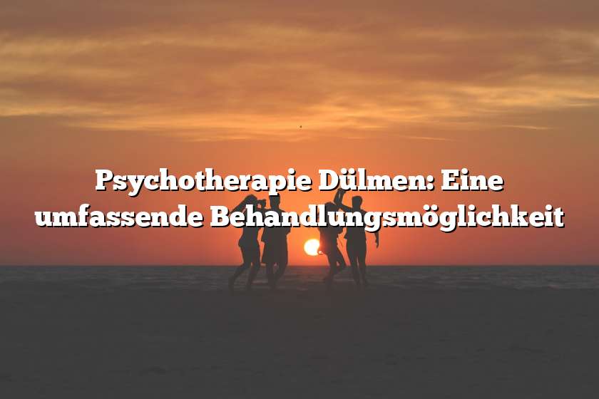 Psychotherapie Dülmen: Eine umfassende Behandlungsmöglichkeit