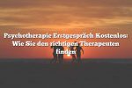 Psychotherapie Erstgespräch Kostenlos: Wie Sie den richtigen Therapeuten finden