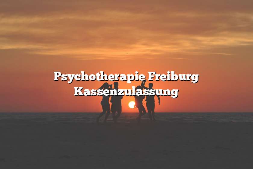 Psychotherapie Freiburg Kassenzulassung