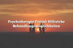 Psychotherapie Freital: Hilfreiche Behandlungsmöglichkeiten