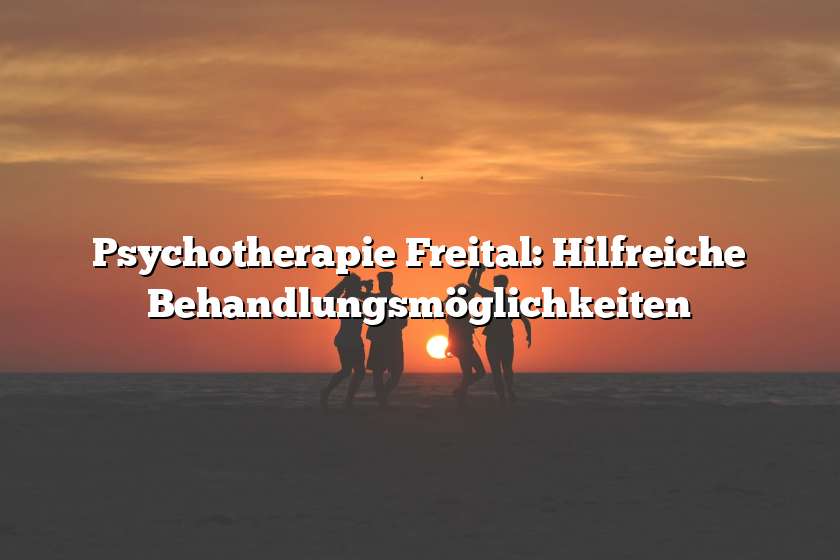 Psychotherapie Freital: Hilfreiche Behandlungsmöglichkeiten