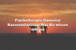 Psychotherapie Hannover Kassenzulassung: Was Sie wissen müssen