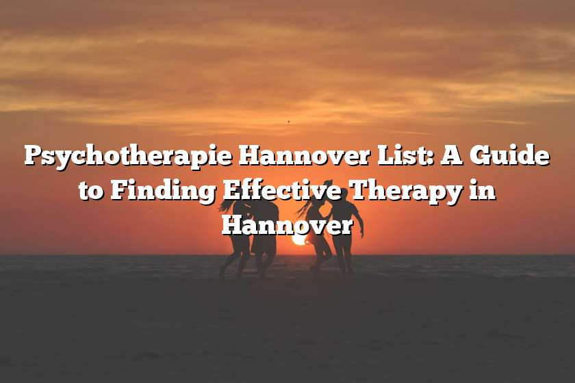 Psychotherapie Hannover List: A Guide to Finding Effective Therapy in Hannover
