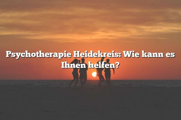 Psychotherapie Heidekreis: Wie kann es Ihnen helfen?