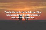 Psychotherapie Herbolzheim: Eine umfassende und professionelle Behandlung anbieten