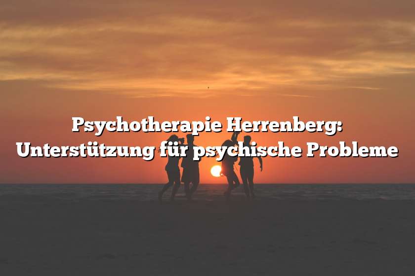 Psychotherapie Herrenberg: Unterstützung für psychische Probleme