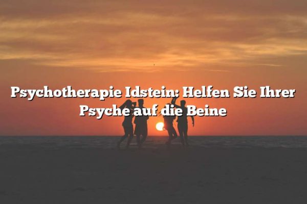 Psychotherapie Idstein: Helfen Sie Ihrer Psyche auf die Beine