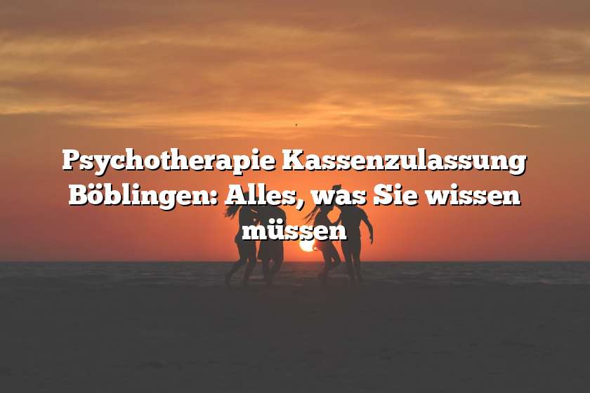 Psychotherapie Kassenzulassung Böblingen: Alles, was Sie wissen müssen