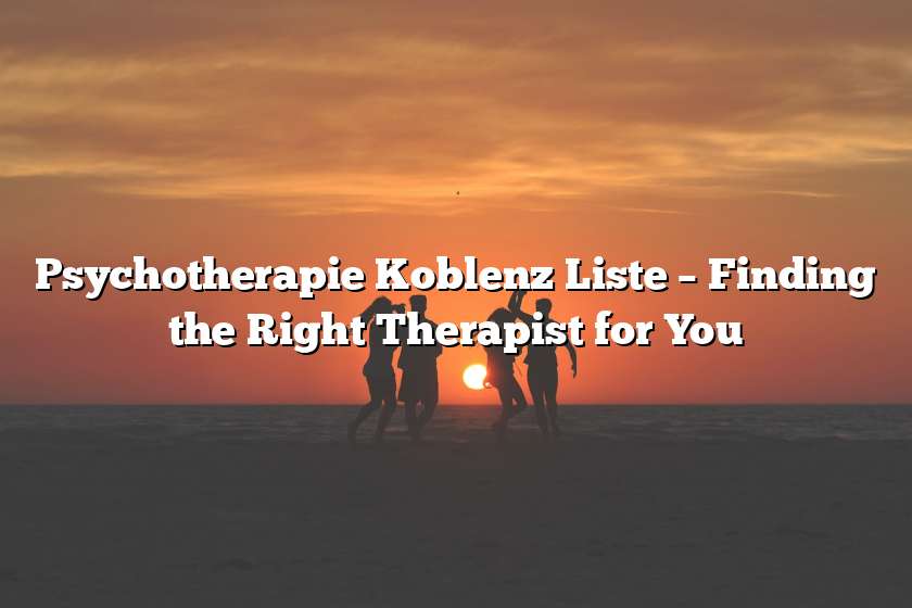 Psychotherapie Koblenz Liste – Finding the Right Therapist for You