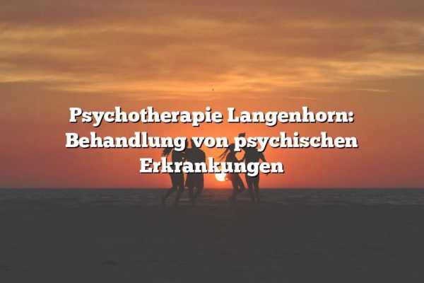 Psychotherapie Langenhorn: Behandlung von psychischen Erkrankungen