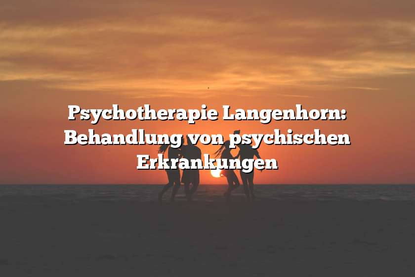 Psychotherapie Langenhorn: Behandlung von psychischen Erkrankungen