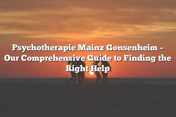 Psychotherapie Mainz Gonsenheim – Our Comprehensive Guide to Finding the Right Help