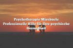 Psychotherapie Miesbach: Professionelle Hilfe für Ihre psychische Gesundheit