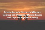 Psychotherapie Netzwerk Münster: Helping You Overcome Mental Illness and Improve Your Well-Being