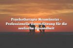 Psychotherapie Neumünster – Professionelle Unterstützung für die seelische Gesundheit