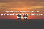 Psychotherapie Norderstedt: Eine professionelle Hilfe für alle psychischen Probleme