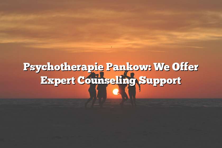 Psychotherapie Pankow: We Offer Expert Counseling Support