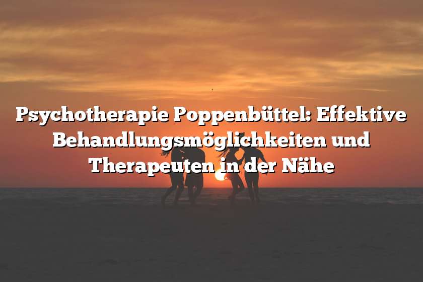 Psychotherapie Poppenbüttel: Effektive Behandlungsmöglichkeiten und Therapeuten in der Nähe