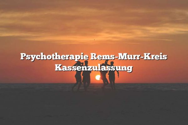 Psychotherapie Rems-Murr-Kreis Kassenzulassung