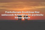 Psychotherapie Rendsburg: Eine umfassende Behandlung für psychische Erkrankungen