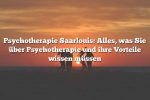 Psychotherapie Saarlouis: Alles, was Sie über Psychotherapie und ihre Vorteile wissen müssen