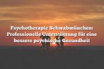 Psychotherapie Schwabmünchen: Professionelle Unterstützung für eine bessere psychische Gesundheit