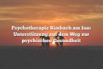 Psychotherapie Simbach am Inn: Unterstützung auf dem Weg zur psychischen Gesundheit