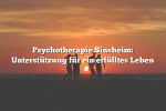 Psychotherapie Sinsheim: Unterstützung für ein erfülltes Leben