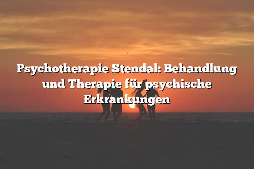 Psychotherapie Stendal: Behandlung und Therapie für psychische Erkrankungen