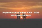 Psychotherapie Studium Köln – Alles, was du wissen musst