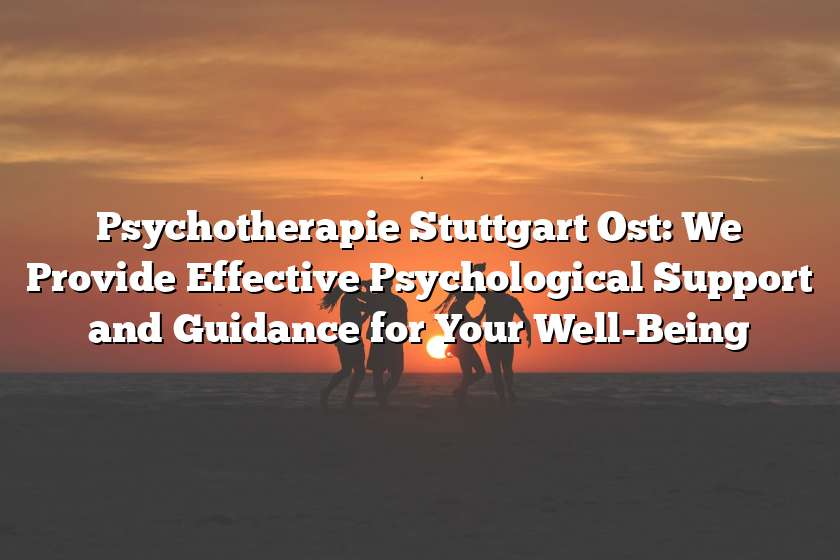 Psychotherapie Stuttgart Ost: We Provide Effective Psychological Support and Guidance for Your Well-Being