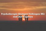 Psychotherapie Stuttgart Vaihingen: Wir sind Ihre Experten