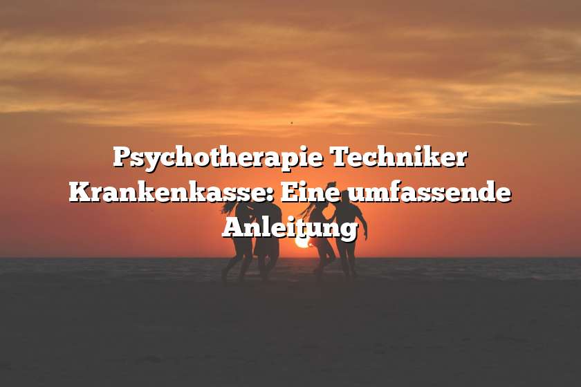 Psychotherapie Techniker Krankenkasse: Eine umfassende Anleitung