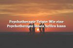 Psychotherapie Telgte: Wie eine Psychotherapie Ihnen helfen kann