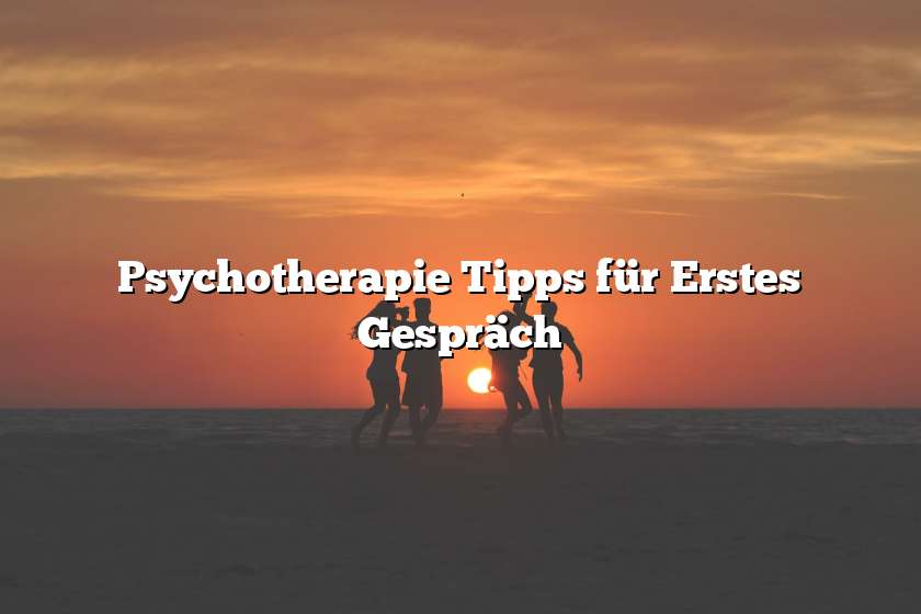 Psychotherapie Tipps für Erstes Gespräch