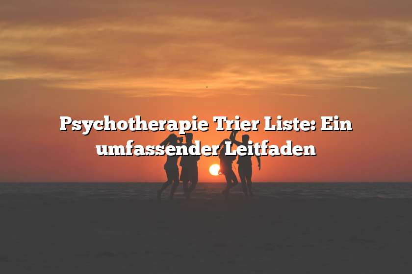 Psychotherapie Trier Liste: Ein umfassender Leitfaden