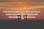 Psychotherapie Trier: Wie wir Ihnen helfen können, Ihre emotionale Gesundheit zu verbessern