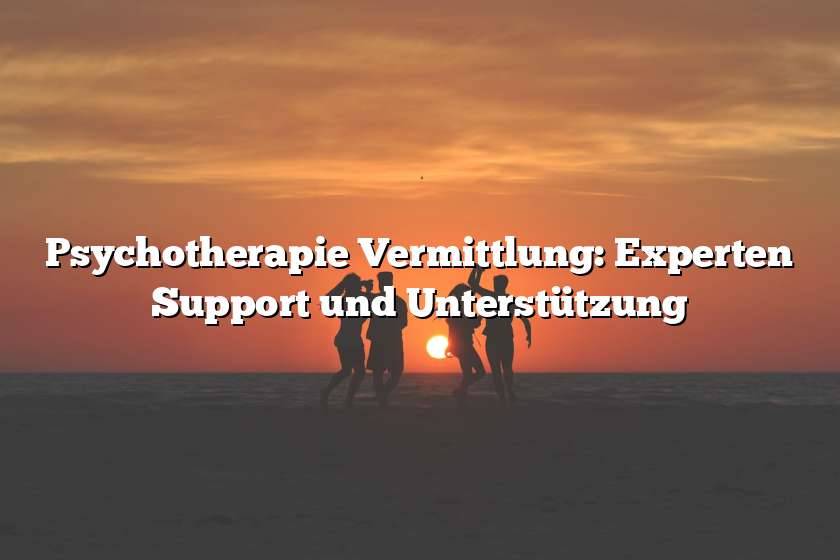 Psychotherapie Vermittlung: Experten Support und Unterstützung