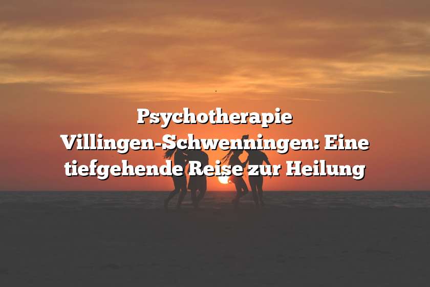 Psychotherapie Villingen-Schwenningen: Eine tiefgehende Reise zur Heilung