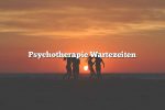 Psychotherapie Wartezeiten