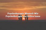 Psychotherapie Wentorf: Wie Psychotherapie uns helfen kann