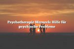 Psychotherapie Werneck: Hilfe für psychische Probleme