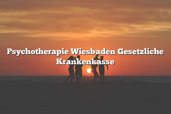 Psychotherapie Wiesbaden Gesetzliche Krankenkasse