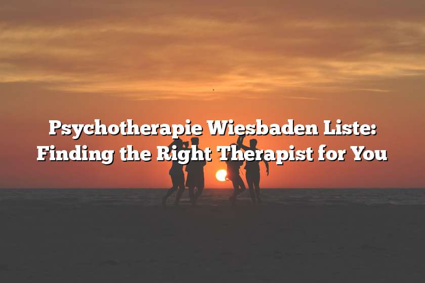 Psychotherapie Wiesbaden Liste: Finding the Right Therapist for You