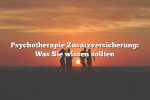 Psychotherapie Zusatzversicherung: Was Sie wissen sollten