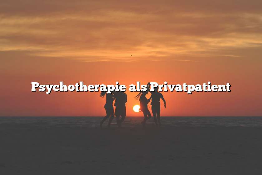 Psychotherapie als Privatpatient