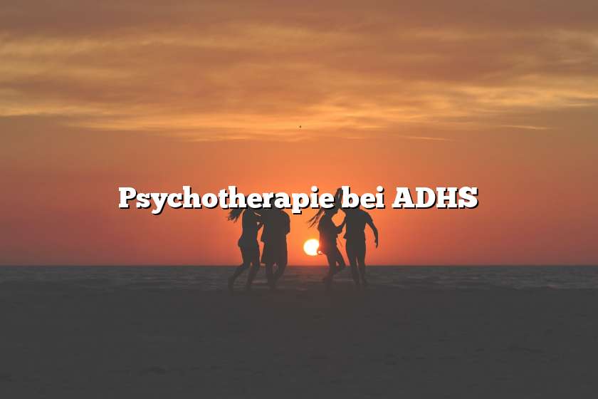 Psychotherapie bei ADHS